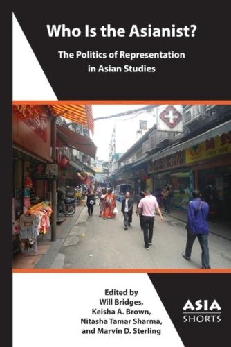 Cover image for Who Is the Asianist? - The Politics of Representation in Asian Studies