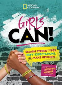 Cover image for Girls Can!: Smash Stereotypes, Defy Expectations, and Make History!