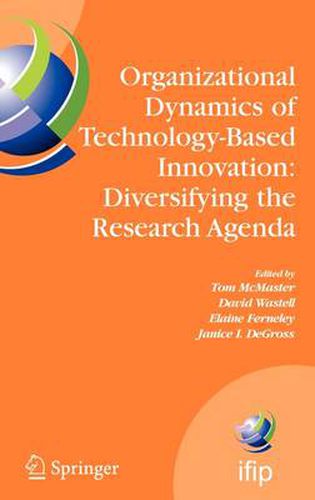 Organizational Dynamics of Technology-Based Innovation: Diversifying the Research Agenda: IFIP TC8 WG 8.6 International Working Conference, June 14-16, 2007, Manchester, UK