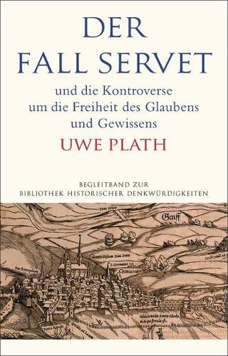 Cover image for Der Fall Servet: Und Die Kontroverse Um Die Freiheit Des Glaubens Und Gewissens. Castellio, Calvin Und Basel 1552-1556