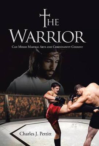 Cover image for The Warrior: Can Mixed Martial Arts and Christianity Coexist?