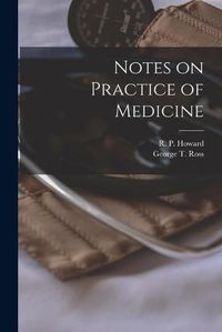 Cover image for Notes on Practice of Medicine [microform]