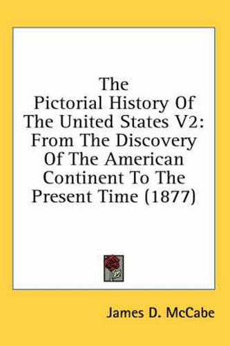 Cover image for The Pictorial History of the United States V2: From the Discovery of the American Continent to the Present Time (1877)