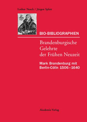 Bio-Bibliographien. Brandenburgische Gelehrte der Fruhen Neuzeit