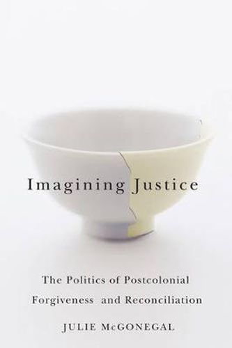 Cover image for Imagining Justice: The Politics of Postcolonial Forgiveness and Reconciliation