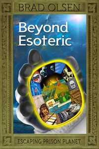 Cover image for Beyond Esoteric: Escaping Prison Planet