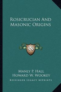 Cover image for Rosicrucian and Masonic Origins