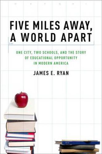 Cover image for Five Miles Away, A World Apart: One City, Two Schools, and the Story of Educational Opportunity in Modern America