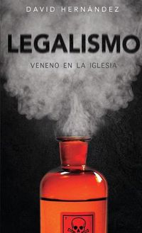 Cover image for Legalismo: Veneno en la Iglesia