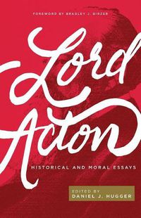 Cover image for Lord Acton: Historical and Moral Essays