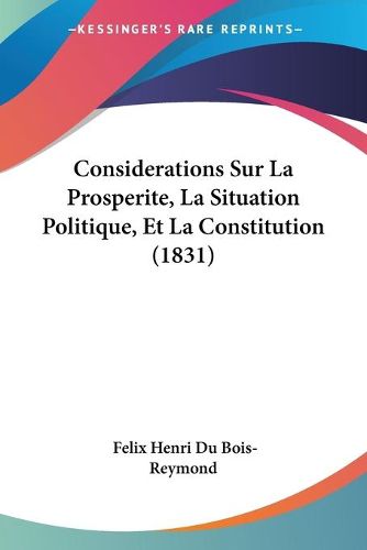 Cover image for Considerations Sur La Prosperite, La Situation Politique, Et La Constitution (1831)