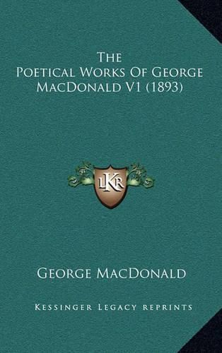 The Poetical Works of George MacDonald V1 (1893)