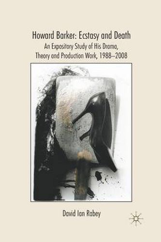 Howard Barker: Ecstasy and Death: An Expository Study of His Plays and Production Work, 1988-2008