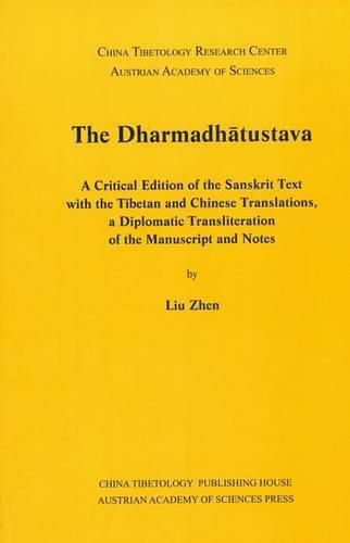 Cover image for The Dharmadhatustava: A Critical Edition of the Sanksrit with the Tibetan and Chinese Translations, a Diplomatic Transliteration of the Manuscript and Notes