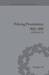 Cover image for Policing Prostitution, 1856-1886: Deviance, Surveillance and Morality