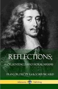 Cover image for Reflections; Or, Sentences and Moral Maxims (Hardcover)