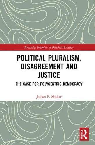 Political Pluralism, Disagreement and Justice: The Case for Polycentric Democracy