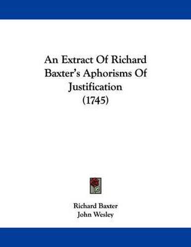 Cover image for An Extract of Richard Baxter's Aphorisms of Justification (1745)