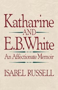 Cover image for Katharine and E.B. White: An Affectionate Memoir