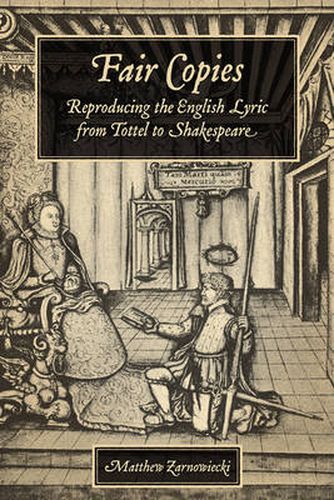 Cover image for Fair Copies: Reproducing the English Lyric from Tottel to Shakespeare