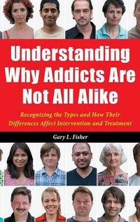 Cover image for Understanding Why Addicts Are Not All Alike: Recognizing the Types and How Their Differences Affect Intervention and Treatment