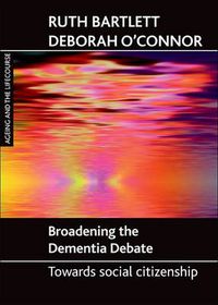 Cover image for Broadening the dementia debate: Towards social citizenship