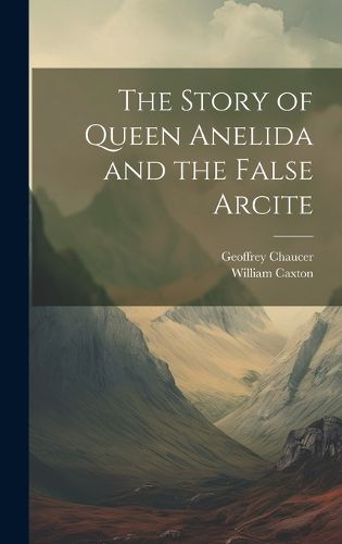 Cover image for The Story of Queen Anelida and the False Arcite