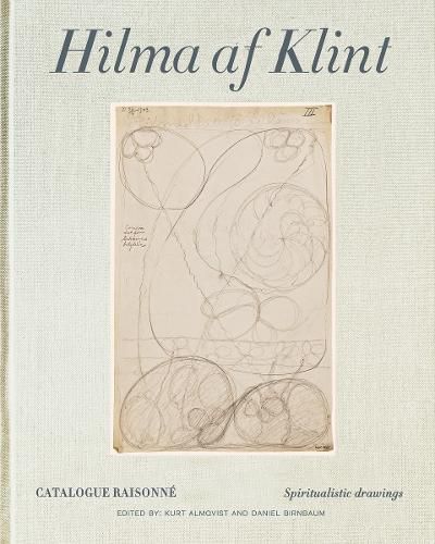 Hilma af Klint Catalogue Raisonne Volume I: Spiritualistic Drawings (1896-1905)