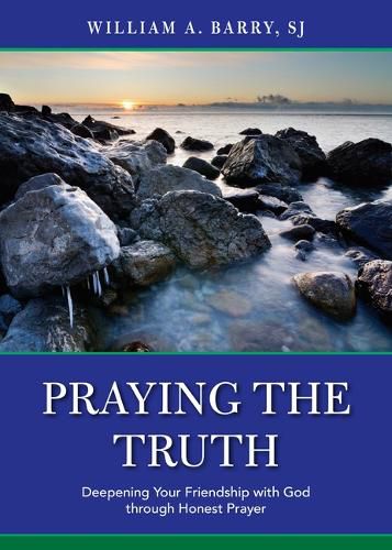 Cover image for Praying the Truth: Deepening Your Friendship with God Through Honest Prayer