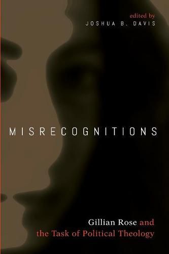 Misrecognitions: Gillian Rose and the Task of Political Theology