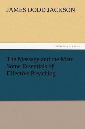 Cover image for The Message and the Man: Some Essentials of Effective Preaching