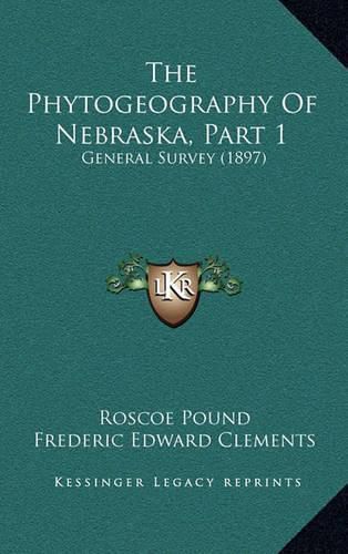 The Phytogeography of Nebraska, Part 1: General Survey (1897)