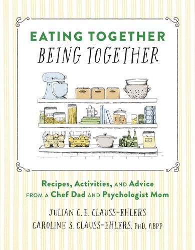Cover image for Eating Together, Being Together: Recipes, Activities, and Advice from a Chef Dad and Psychologist Mom