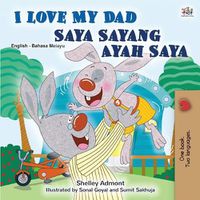 Cover image for I Love My Dad (English Malay Bilingual Book for Kids)