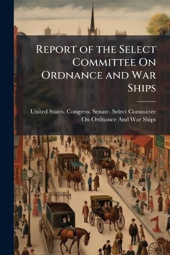 Cover image for Report of the Select Committee On Ordnance and War Ships