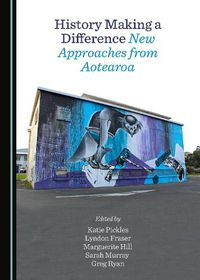 Cover image for History Making a Difference: New Approaches from Aotearoa