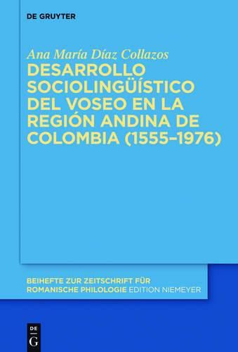 Desarrollo Sociolinguistico del Voseo En La Region Andina de Colombia (1555-1976)