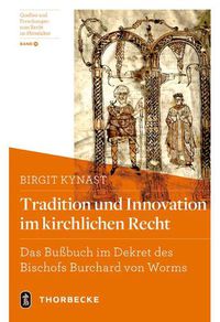 Cover image for Tradition Und Innovation Im Kirchlichen Recht: Das Bussbuch Im Dekret Des Bischofs Burchard Von Worms