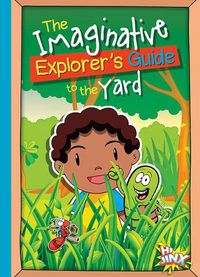 Cover image for The Imaginative Explorer's Guide to the Yard