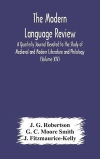 Cover image for The Modern language review; A Quarterly Journal Devoted to the Study of Medieval and Modern Literature and Philology (Volume XIV)