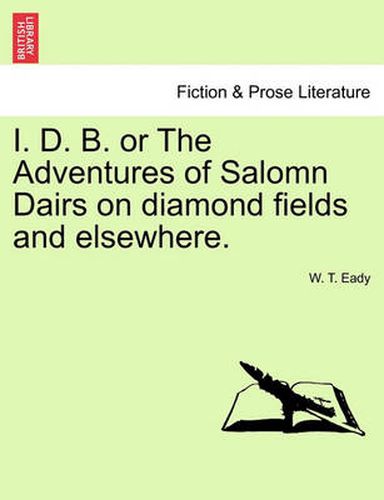 Cover image for I. D. B. or the Adventures of Salomn Dairs on Diamond Fields and Elsewhere.