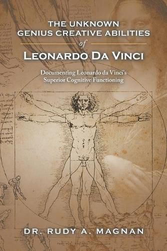 Cover image for The Unknown Genius Creative Abilities of Leonardo Da Vinci: Documenting Leonardo Da Vinci's Superior Cognitive Functioning