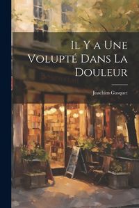 Cover image for Il y a Une Volupte Dans La Douleur