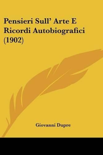 Cover image for Pensieri Sull' Arte E Ricordi Autobiografici (1902)