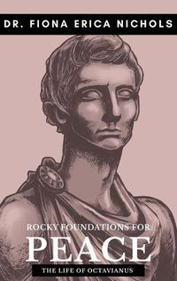 Cover image for Rocky Foundations for Peace: The Life of Octavianus