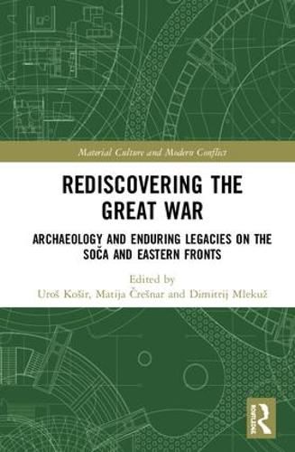 Cover image for Rediscovering the Great War: Archaeology and Enduring Legacies on the Soca and Eastern Fronts