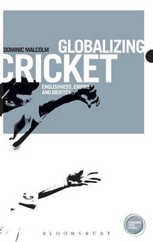 Cover image for Globalizing Cricket: Englishness, Empire and Identity