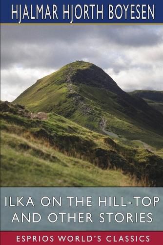 Ilka on the Hill-Top and Other Stories (Esprios Classics)