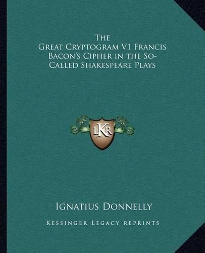 The Great Cryptogram V1 Francis Bacon's Cipher in the So-Called Shakespeare Plays