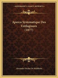 Cover image for Apercu Systematique Des Ustilaginees (1877)